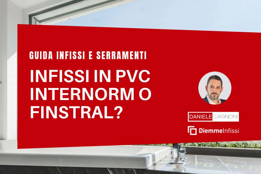 Copertina articolo su differenze e scelta del migliore infisso in PVC tra Internorm e Finstral gli unici produttori europei di finestre in PVC che curano l'intero prodotto e lo assemblano nei loro stabilimenti.