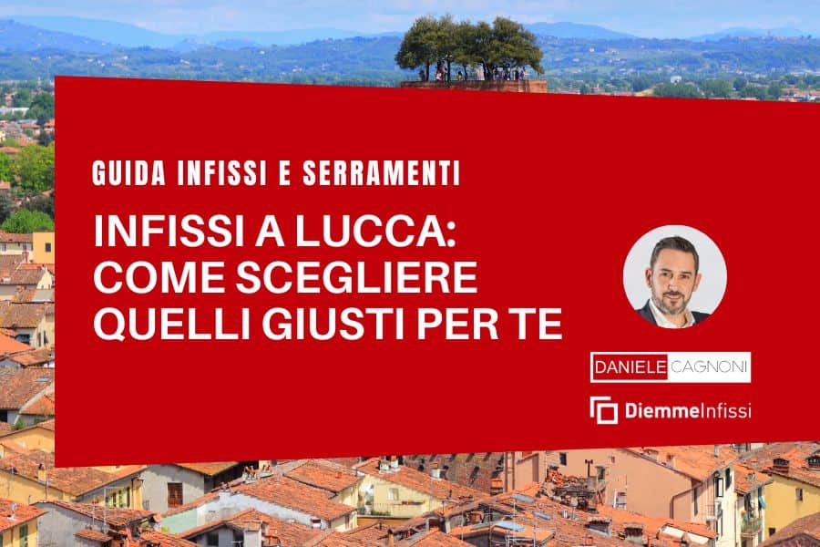 Migliori infissi per Lucca e provincia