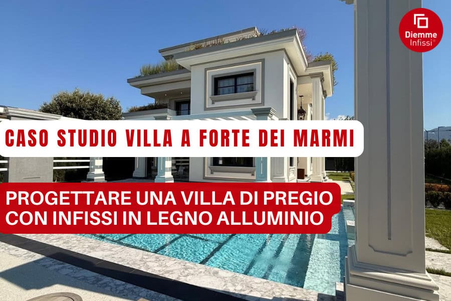 Progettare una villa di lusso a Forte dei Marmi con finestre legno alluminio