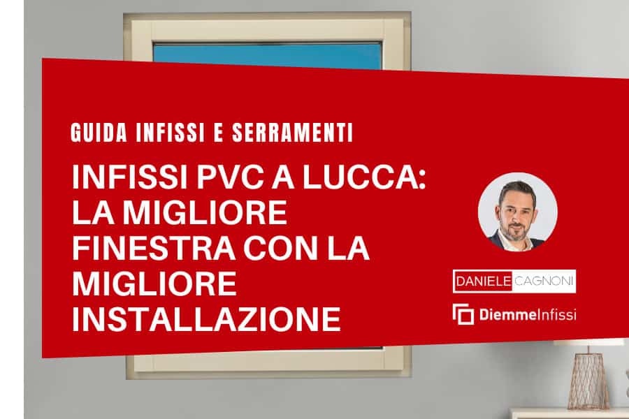 Articolo che spiega dove trovare i migliori infissi in PVC a Lucca con installazione eseguita da personale qualificato